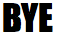 Bye